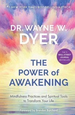 The Power of Awakening: Mindfulness Practices and Spiritual Tools to Transform Your Life - Dyer, Wayne W.