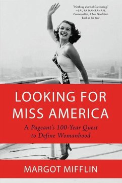 Looking for Miss America: A Pageant's 100-Year Quest to Define Womanhood - Mifflin, Margot