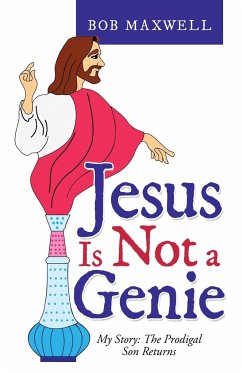 Jesus Is Not a Genie - Maxwell, Bob