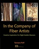 In the Company of Fiber Artists: Creative Inspiration for Rigid Heddle Weavers