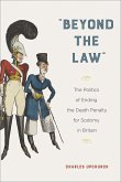 &quote;Beyond the Law&quote;: The Politics of Ending the Death Penalty for Sodomy in Britain