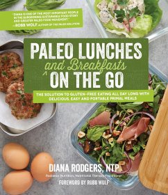 Paleo Lunches and Breakfasts on the Go: The Solution to Gluten-Free Eating All Day Long with Delicious, Easy and Portable Primal Meals - Rodgers, Diana