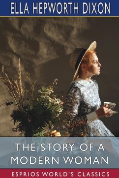 The Story of a Modern Woman (Esprios Classics) - Dixon, Ella Hepworth