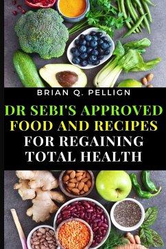 Dr SEBI's Approved Food and Recipes for Regaining Total Health - Pellign, Brian Q.