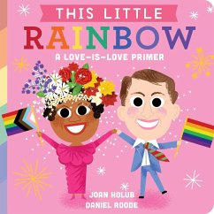 This Little Rainbow: A Love-Is-Love Primer - Holub, Joan