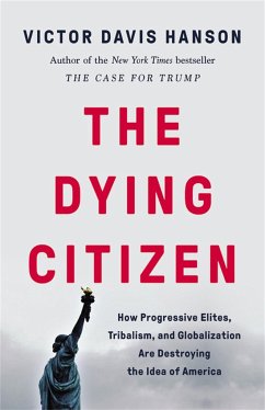 The Dying Citizen: How Progressive Elites, Tribalism, and Globalization Are Destroying the Idea of America - Hanson, Victor D