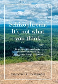 Schizophrenia - It's Not What You Think - Cameron, Timothy R.