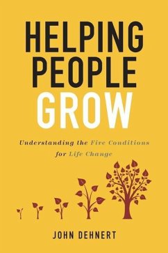 Helping People Grow: Understanding the Five Conditions for Life Change - Dehnert, John