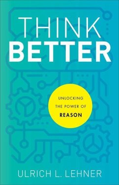 Think Better - Unlocking the Power of Reason - Lehner, Ulrich L.