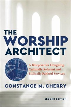 The Worship Architect - A Blueprint for Designing Culturally Relevant and Biblically Faithful Services - Cherry, Constance M.