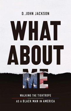 What About Me: Walking the Tightrope as a Black Man in America - Jackson, D. John