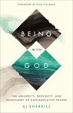 Being with God - The Absurdity, Necessity, and Neurology of Contemplative Prayer