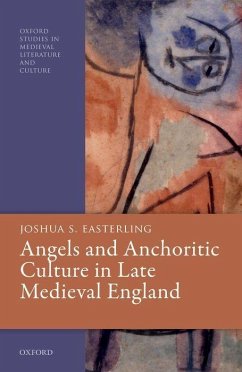 Angels and Anchoritic Culture in Late Medieval England - Easterling, Joshua S