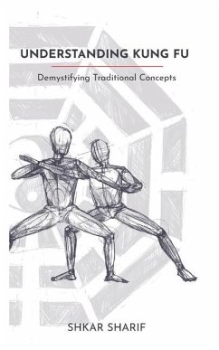 Understanding Kung Fu: Demystifying Traditional Concepts - Sharif, Shkar