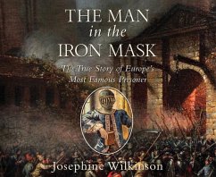 The Man in the Iron Mask: The True Story of Europe's Most Famous Prisoner - Wilkinson, Josephine