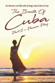 The Breath of Cuba Part 2: Passion Play: One Woman's Love Affair with the Magic, Music and Men of Cuba