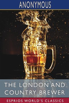 The London and Country Brewer (Esprios Classics) - Anonymous