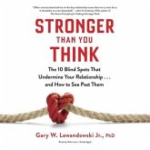 Stronger Than You Think Lib/E: The 10 Blind Spots That Undermine Your Relationship...and How to See Past Them