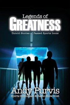 Legends of Greatness: Untold Stories of Passed Sports Icons - Purvis, Andy