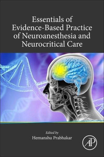 Essentials of Evidence-Based Practice of Neuroanesthesia and Neurocritical Care Essentials of Evidence-Based Practice of Neuroanesthesia and Neurocritical Care