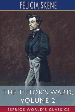 The Tutor's Ward, Volume 2 (Esprios Classics) - Skene, Felicia