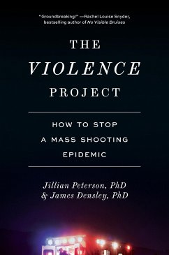 The Violence Project How To Stop A Mass Shooting Epidemic Von Jillian Peterson James Densley Englisches Buch Bucher De