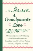 A Grandparent's Love: Over 200 Quotations Celebrating the Unshakeable Bond and Boundless Joy of Our Mo St Precious Teachers, Caregivers & Fa