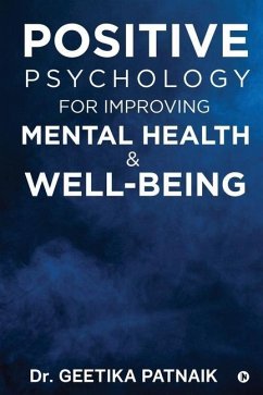 Positive Psychology for Improving Mental Health & Well-Being - Geetika Patnaik