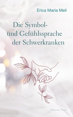 Die Symbol- und Gefühlssprache der Schwerkranken (eBook, ePUB) - Meli, Erica Maria