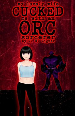 Cover My Lovely Wife Cucked Me With An Orc Sorcerer (Fantasy Cucking) (eBook, ePUB)