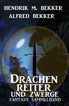 Drachenreiter und Zwerge: Fantasy Sammelband (eBook, ePUB) - Bekker, Hendrik M.; Bekker, Alfred