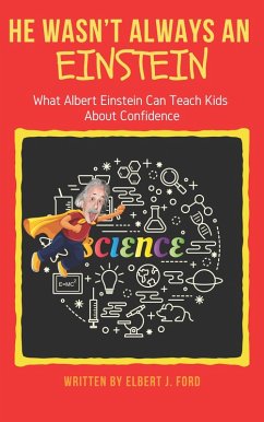 He Wasn't Always An Einstein!: What Albert Einstein Can Teach Kids About Confidence (eBook, ePUB) - Ford, Elbert J.
