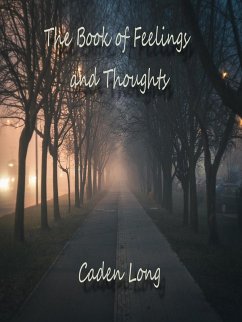 The Book of Feelings and Thoughts (eBook, ePUB) - Long, Caden The Book of Feelings and Thoughts (eBook, ePUB) - Long, Caden