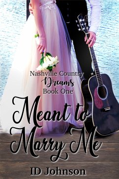 Meant to Marry Me: Nashville County Dreams Book 1 (eBook, ePUB) - Johnson, ID