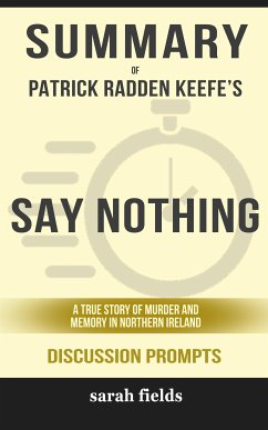 Summary of Patrick Radden Keefe's Say Nothing: A True Story of Murder and Memory in Northern Ireland: Discussion Prompts (eBook, ePUB) - Fields, Sarah