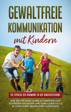 Gewaltfreie Kommunikation mit Kindern: Die Sprache der Harmonie in der Kindererziehung - Hofmann, Emma