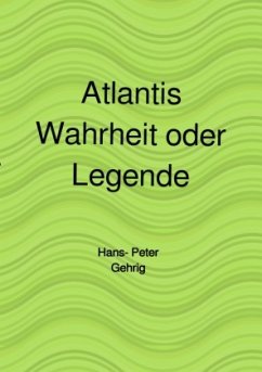 Atlantis, Wahrheit oder Legende - Gehrig, Hans-Peter