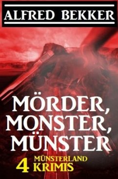 Mörder, Monster, Münster: 4 Münsterland Krimis - Bekker, Alfred