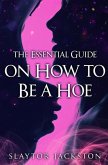 The Essential Guide on How to be a Hoe