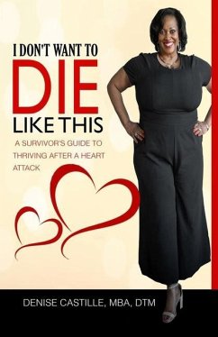 I Don't Want to Die Like This: A Survivor's Guide To Thriving After a Heart Attack - Castille Mba Dtm, Denise