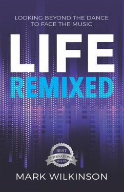 Life Remixed: Looking Beyond The Dance To Face The Music - Wilkinson, Mark