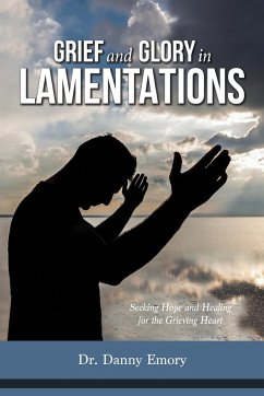 Grief and Glory in Lamentations - Emory, Danny
