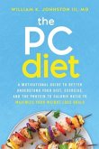 The PC Diet: A Motivational Guide to Better Understand Your Diet, Exercise, and the Protein to Calorie Ratio to Maximize Your Weigh