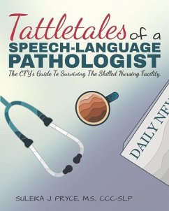 Tattletales of a Speech Language Pathologist: The CFY's Guide To Surviving The Skilled Nursing Facility - Pryce, Suleika