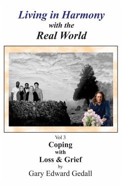 Living in Harmony with the Real World Volume 3: Coping with Loss and Grief - Gedall, Gary Edward