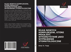 KILKA NOWYCH KOMPLEKSÓW, KTÓRE MOG¿ BY¿ WYKORZYSTANE JAKO WYPE¿NIENIE STOMATOLOGICZNE - Taqa, Amer A.