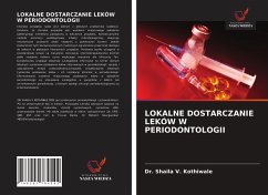 LOKALNE DOSTARCZANIE LEKÓW W PERIODONTOLOGII - Kothiwale, Shaila V.