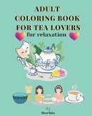 Adult Coloring Book for Tea Lovers: for relaxation
