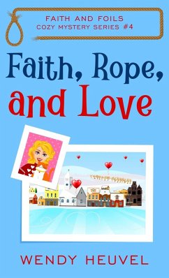 Faith, Rope, and Love - Heuvel, Wendy