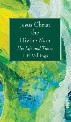 Jesus Christ the Divine Man - Vallings, J. F.